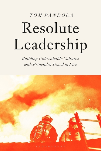 Resolute Leadership: Building Unbreakable Cultures with Principles Tested in Fire. 2nd edition