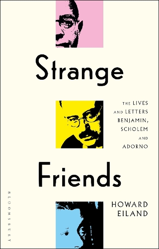 Strange Friends: The Lives and Letters of Benjamin, Scholem and Adorno.