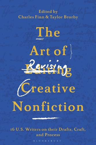 The Art of Revising Creative Nonfiction: 14 U.S. Writers on their Drafts, Craft, and Process.