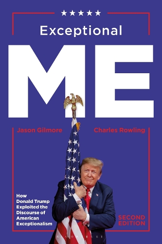 Exceptional Me, Second Edition: How Donald Trump Exploited the Discourse of American Exceptionalism. 2nd edition