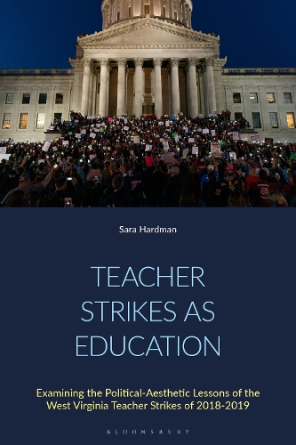 Teacher Strikes as Education: Examining the Political-Aesthetic Lessons of the West Virginia Teacher Strikes of 2018-2019.