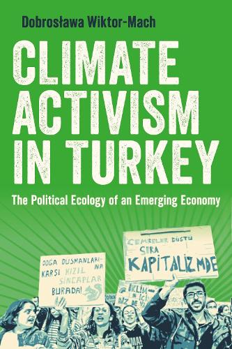 Climate Activism in Turkey: The Political Ecology of an Emerging Economy.