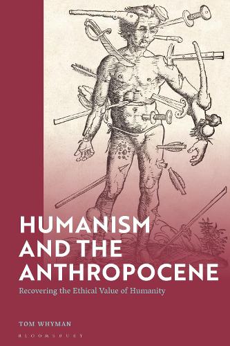 Humanism and the Anthropocene: Recovering the Ethical Value of Humanity in the 21st Century.