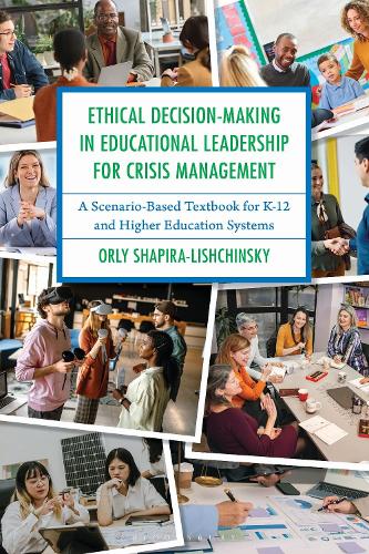 Ethical Decision-Making in Educational Leadership for Crisis Management: A Scenario-Based Textbook for K-12 and Higher Education Systems.