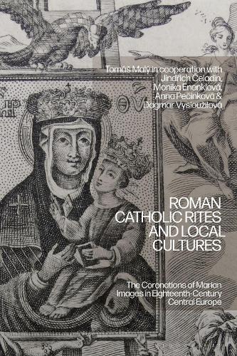 Roman Catholic Rites and Local Cultures: The Coronations of Marian Images in Eighteenth-Century Central Europe.