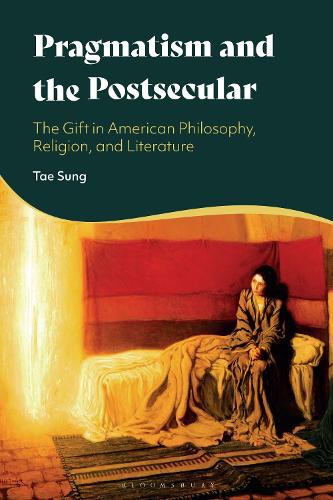 Pragmatism and the Postsecular: The Gift in American Philosophy, Religion, and Literature.