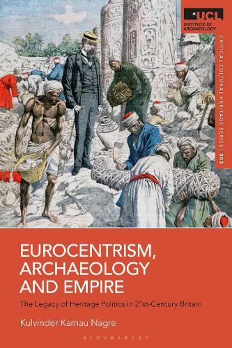 Eurocentrism, Archaeology and Empire: The Legacy of Heritage Politics in 21st-Century Britain.