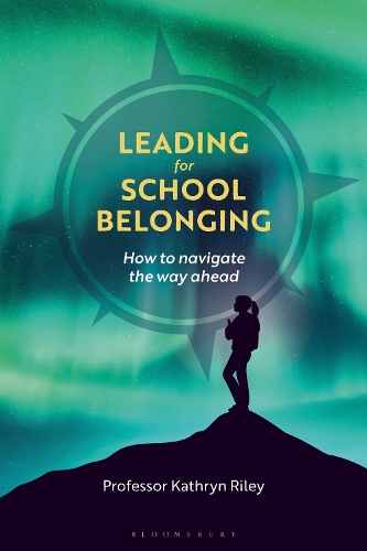 Leading for School Belonging: How to Navigate the Way Ahead.