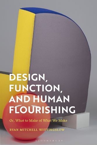 Design, Function, and Human Flourishing: Or, What to Make of What We Make.