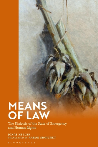Means of Law: The Dialectic of the State of Emergency and Human Rights.