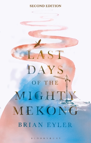 Last Days of the Mighty Mekong: What's At Stake for Southeast Asia's Great River?. 2nd edition