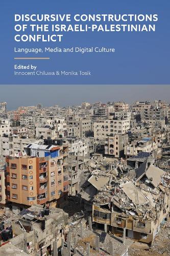 Discursive Constructions of the Israeli-Palestinian Conflict: Language, Media and Digital Culture.