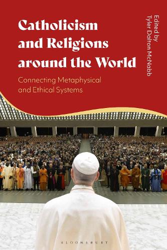 Catholicism and Religions around the World: Connecting Metaphysical and Ethical Systems.