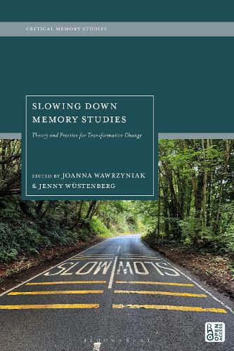 Slowing Down Memory Studies: Theory and Practice for Transformative Change.