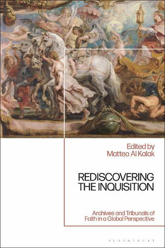 Rediscovering the Inquisition: Archives and Tribunals of Faith in a Global Perspective.