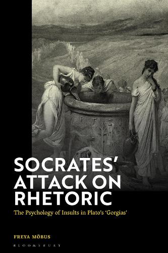Socrates' Attack on Rhetoric: The Psychology of Insults in Plato's 'Gorgias'.
