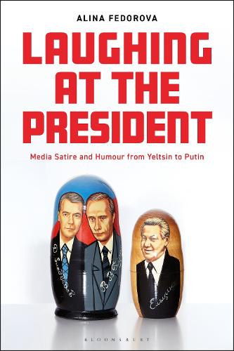 Laughing at the President: Media Satire and Humour from Yeltsin to Putin.