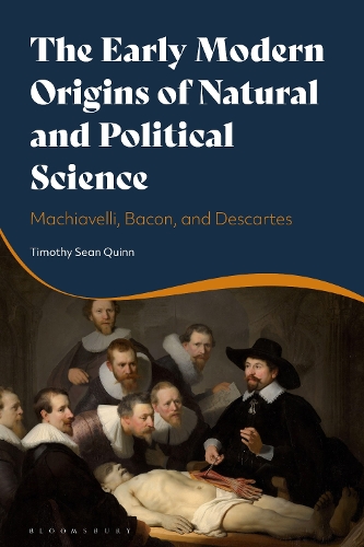 The Early Modern Origins of Natural and Political Science: Machiavelli, Bacon and Descartes.