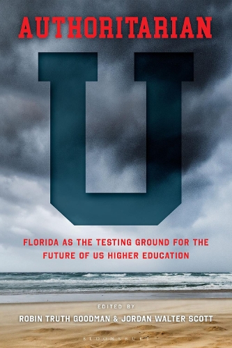 Authoritarian U: Florida as the Testing Ground for the Future of U.S. Higher Education.