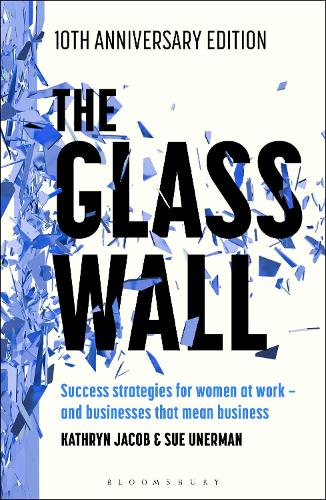 The Glass Wall: Success Strategies for Women at Work - and Businesses That Mean Business - 10th Anniversary Edition.