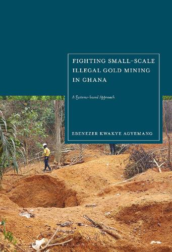 Fighting Small-scale Illegal Gold Mining in Ghana: A Systems-based Approach.