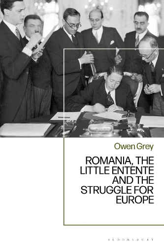 Romania, the Little Entente and the Struggle for Europe.