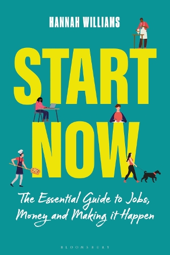 Start Now: The Essential Guide to Jobs, Money and Making it Happen.