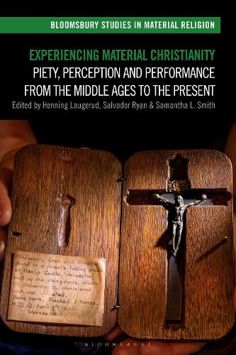 Experiencing Material Christianity: Piety, Perception and Performance from the Middle Ages to the Present.