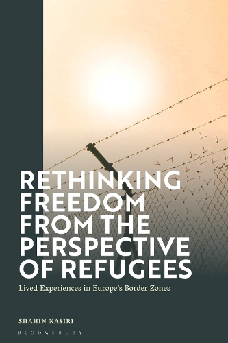 Rethinking Freedom from the Perspective of Refugees: Lived Experiences in Europe's Border Zones.