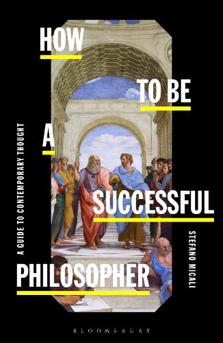 How to be a Successful Philosopher: A Guide to Contemporary Thought.