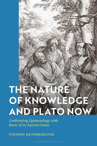 The Nature of Knowledge and Plato Now: Confronting Epistemology with Some of its Ancient Roots.
