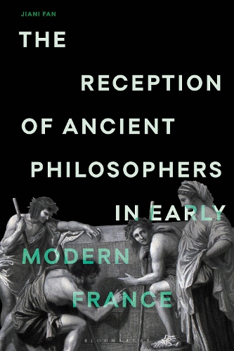 The Reception of Ancient Philosophers in Early Modern France: The Mask of Philosophy.