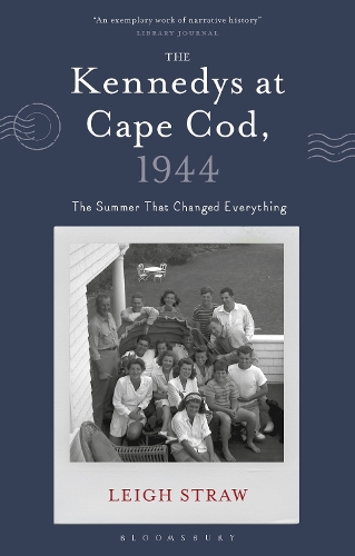 The Kennedys at Cape Cod, 1944: The Summer That Changed Everything.