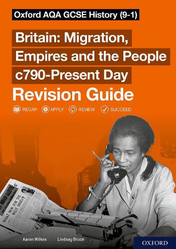 Sch: 14-16: Oxford AQA GCSE History: Britain: Migration, Empires and the People c790-Present Day Revision Guide.