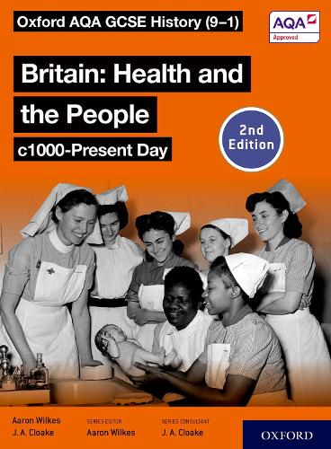 Oxford AQA GCSE History (9-1): Britain: Health and the People c1000-Present Day Student Book Second Edition. 2nd Revised edition