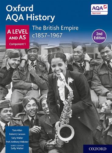 Oxford AQA History for A Level: The British Empire c1857-1967 Student Book (Second Edition). 2nd Revised edition