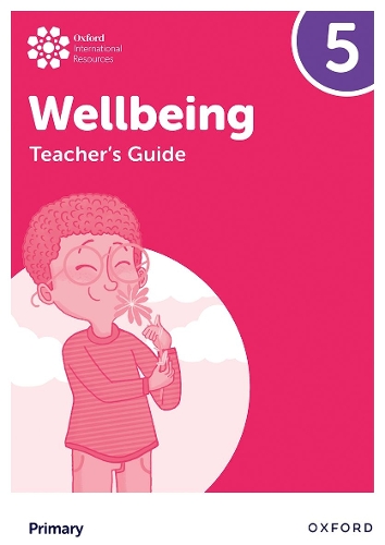 Oxford International Wellbeing: Teacher's Guide 5.