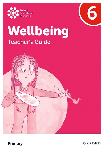 Oxford International Wellbeing: Teacher's Guide 6.