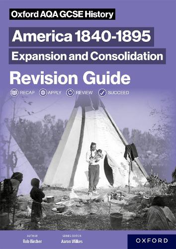 Oxford AQA GCSE History: America 1840-1895: Expansion and Consolidation Revision Guide.