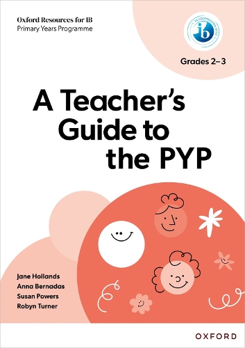 Oxford Resources for IB: A Teacher's Guide to the PYP (Grades 2-3).