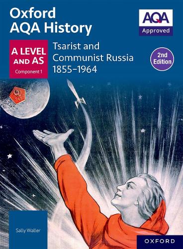 Oxford AQA History for A Level: Tsarist and Communist Russia 1855-1964 Student Book (Second Edition). 2nd Revised edition
