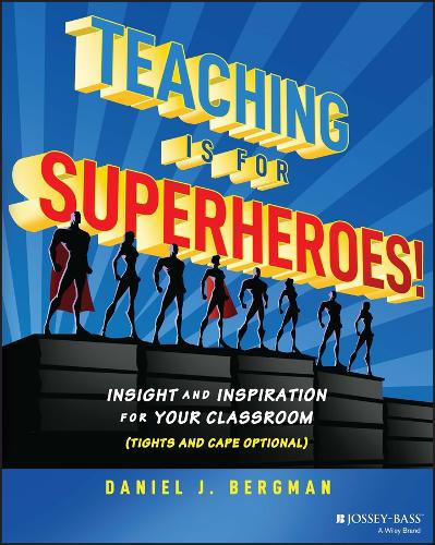 Teaching Is for Superheroes!: Insight and Inspiration for Your Classroom (Tights and Cape Optional).