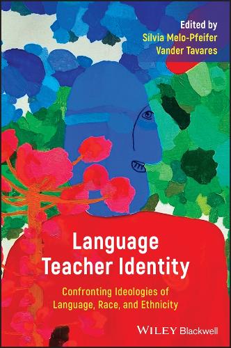 Language Teacher Identity: Confronting Ideologies of Language, Race, and Ethnicity.