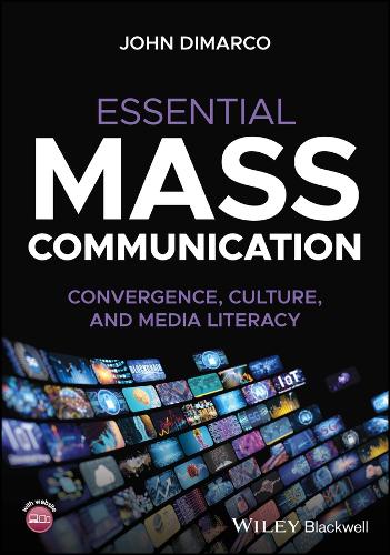 Essential Mass Communication: Convergence, Culture, and Media Literacy.