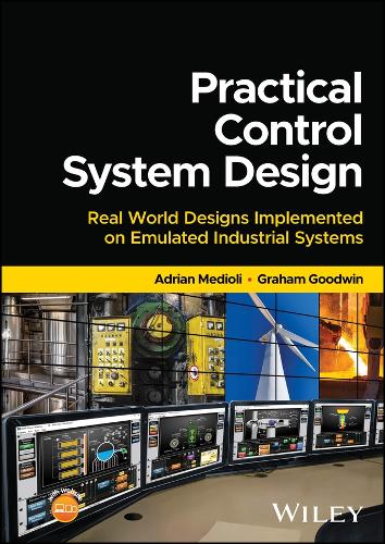 Practical Control System Design: Real World Design s implemented on Emulated Industrial Systems