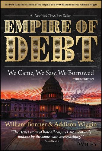 The Empire of Debt Reimagined: The Rise and Fall of an Epic Financial Bubble 3rd ed.
