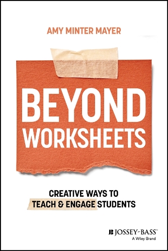 Beyond Worksheets: Creative Ways to Teach and Engage Students.