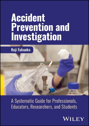 Accident Prevention and Investigation: A Systematic Guide for Professionals, Educators, Researchers, and Students.