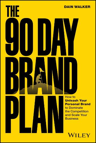 The 90 Day Brand Plan: A Step-By-Step Guide to Mastering the Art of Branding
