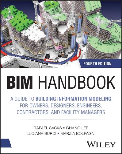 Bim Handbook: A Guide to Building Information Modeling for Owners, Designers, Engineers, Contractors, and Facility Managers. 4th ed.
